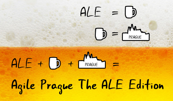 ALE Edition: ALE = Beer; Beer = Prague; ALE + Beer + Prague = Agile Prague The ALE Edition